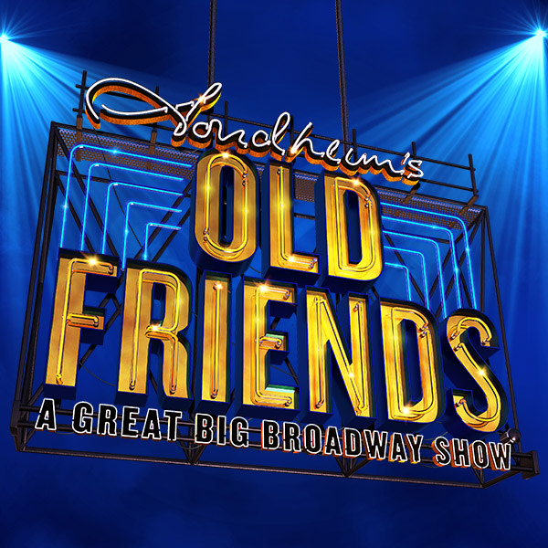 Old Friends a great big Broadway show