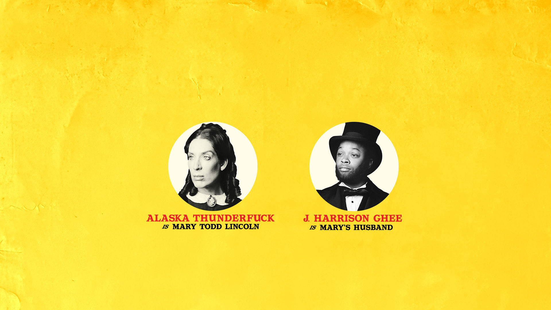 Alaska Thunderfuck is Mary Todd Lincoln and J. Harrison Ghee is Mary's Husband